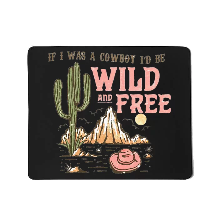 If I Was A Cowboy Wild And Free Mousepad