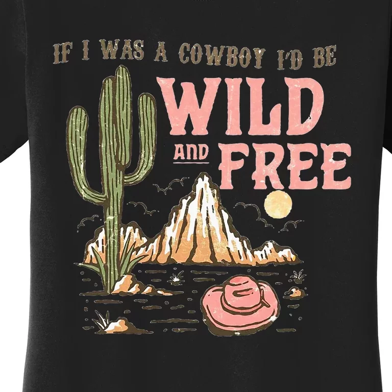 If I Was A Cowboy Wild And Free Women's T-Shirt