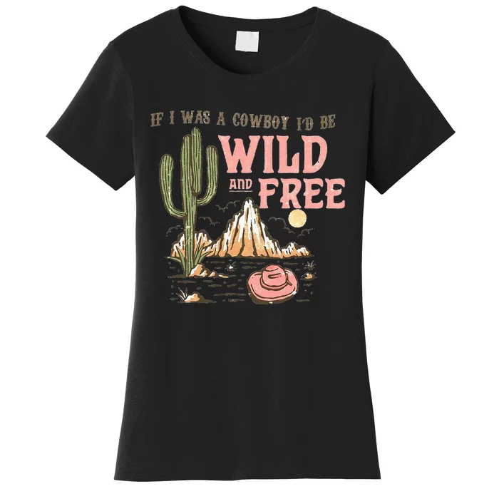 If I Was A Cowboy Wild And Free Women's T-Shirt