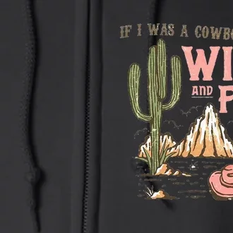 If I Was A Cowboy Wild And Free Full Zip Hoodie