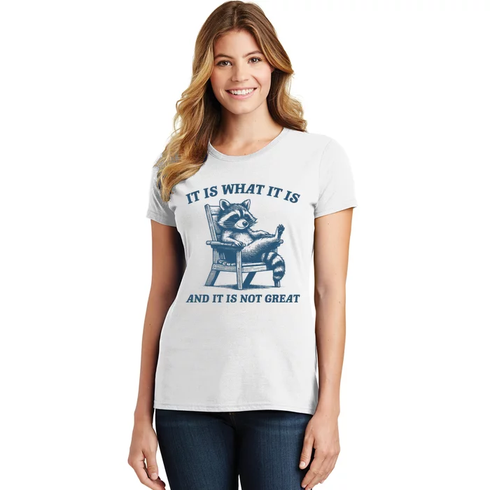 It Is What It Is And It Is Not Great Racoon Meme Women's T-Shirt