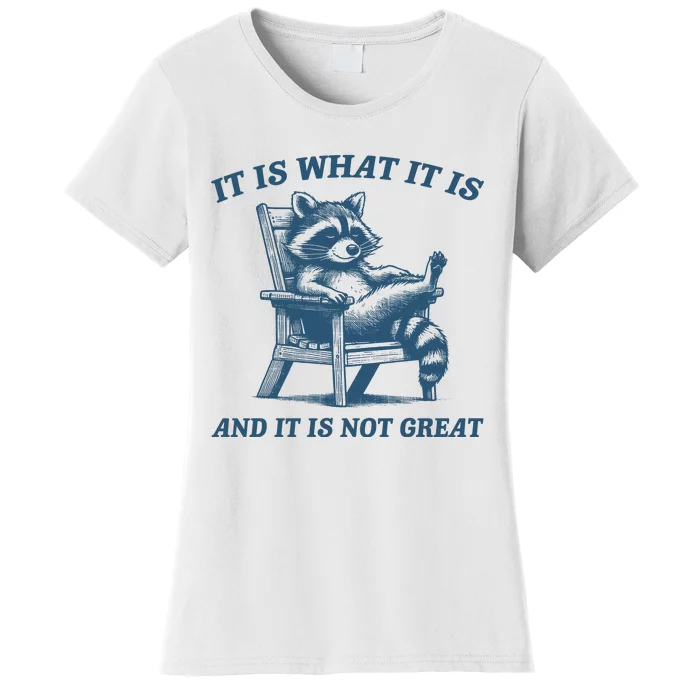 It Is What It Is And It Is Not Great Racoon Meme Women's T-Shirt