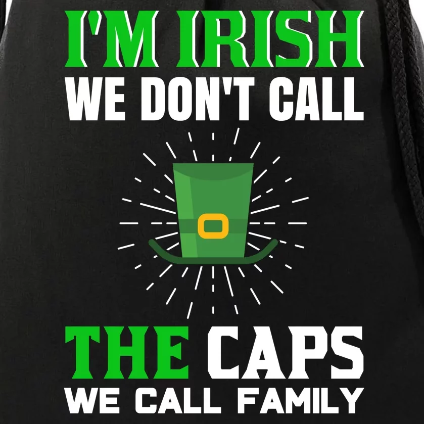 I'm Irish We Don't Call Caps We Call Family Drawstring Bag