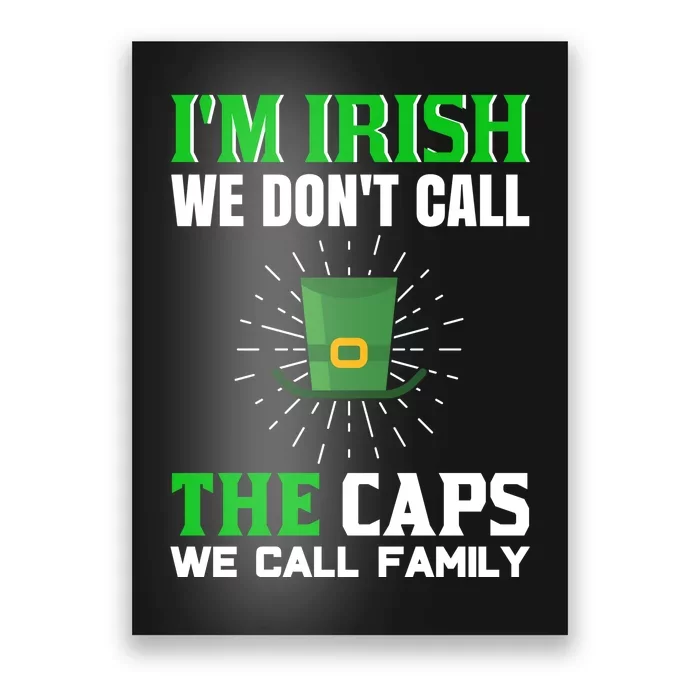 I'm Irish We Don't Call Caps We Call Family Poster