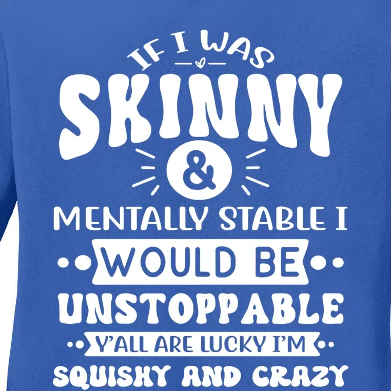 If I Was Skinny And Tally Stable Funny Sarcastic Presents Funny Gift Ladies Long Sleeve Shirt