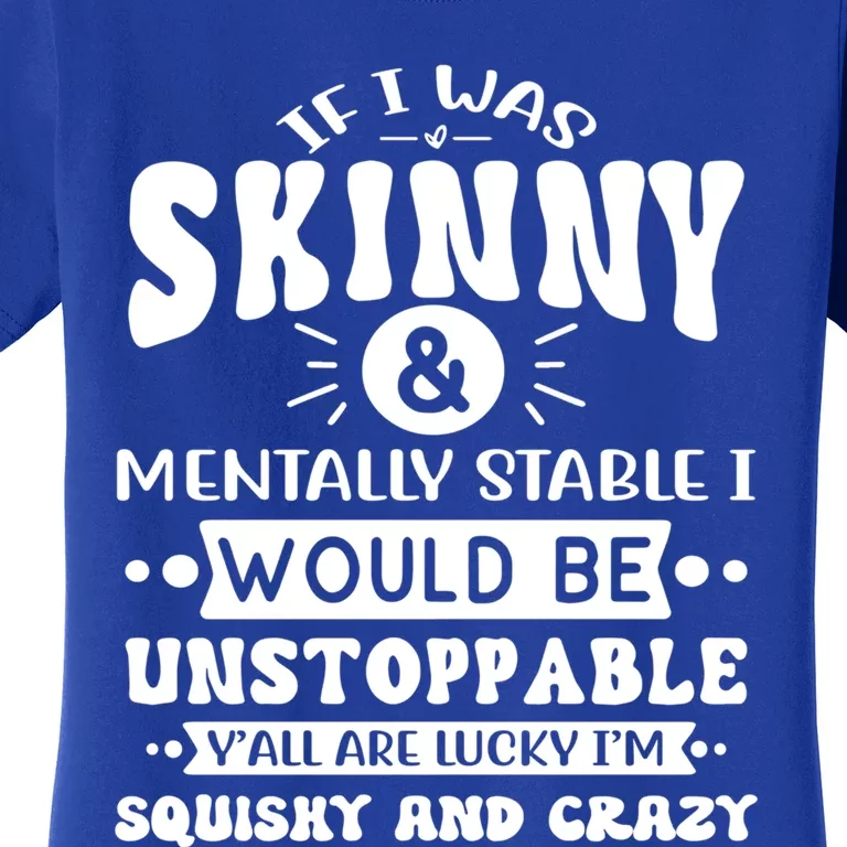 If I Was Skinny And Tally Stable Funny Sarcastic Presents Funny Gift Women's T-Shirt