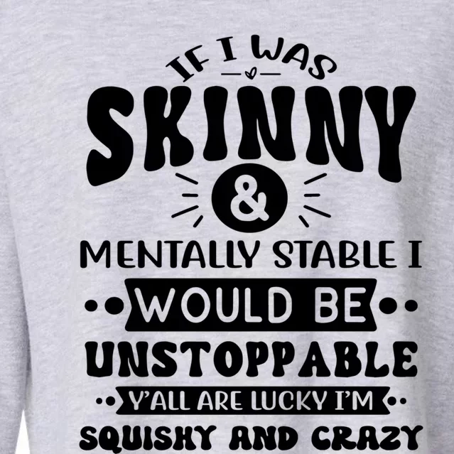 If I Was Skinny And Tally Stable Funny Sarcastic Presents Funny Gift Cropped Pullover Crew