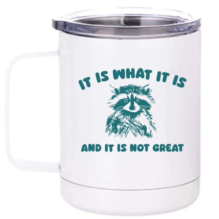 It Is What It Is And It Is Not Great Front & Back 12oz Stainless Steel Tumbler Cup