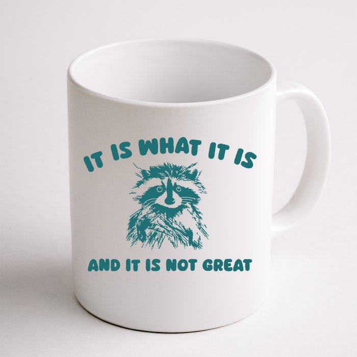 It Is What It Is And It Is Not Great Front & Back Coffee Mug