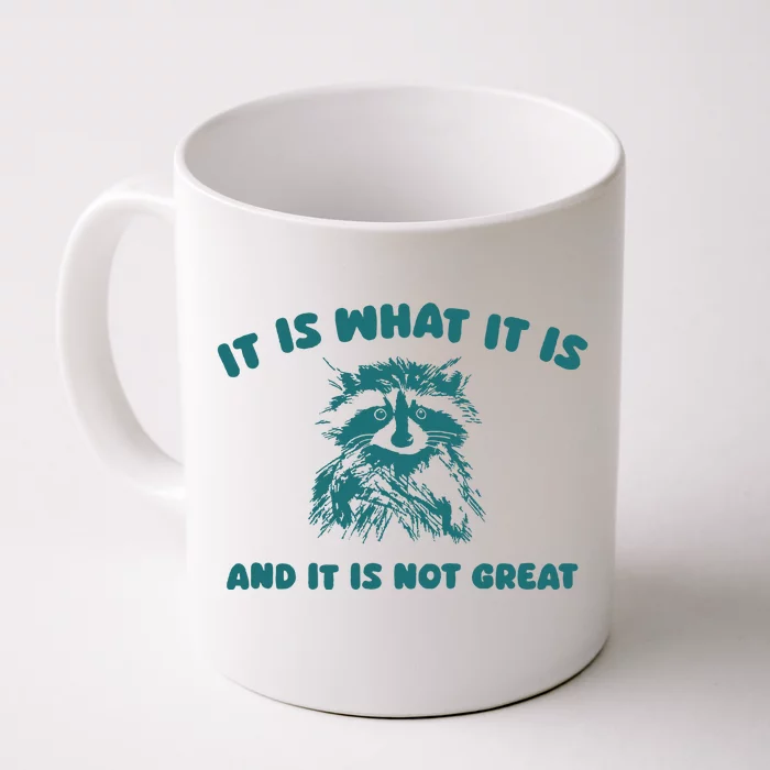 It Is What It Is And It Is Not Great Front & Back Coffee Mug