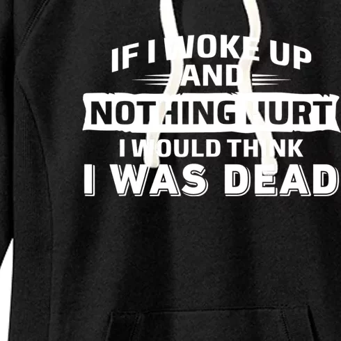 If I Woke Up And Nothing Hurt I Was Dead Women's Fleece Hoodie