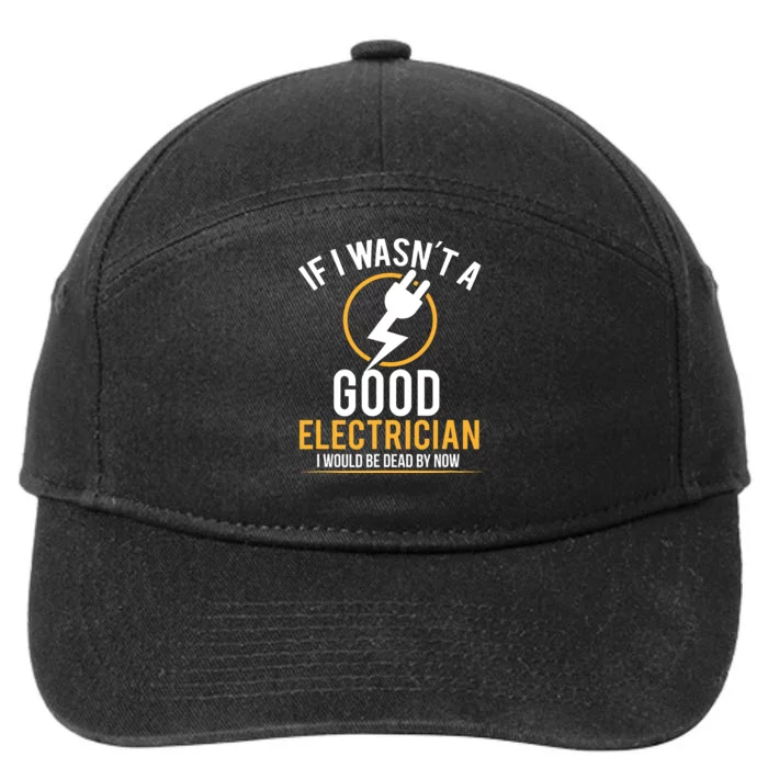 If I Wasnt A Good Electrician Id Be Dead 7-Panel Snapback Hat