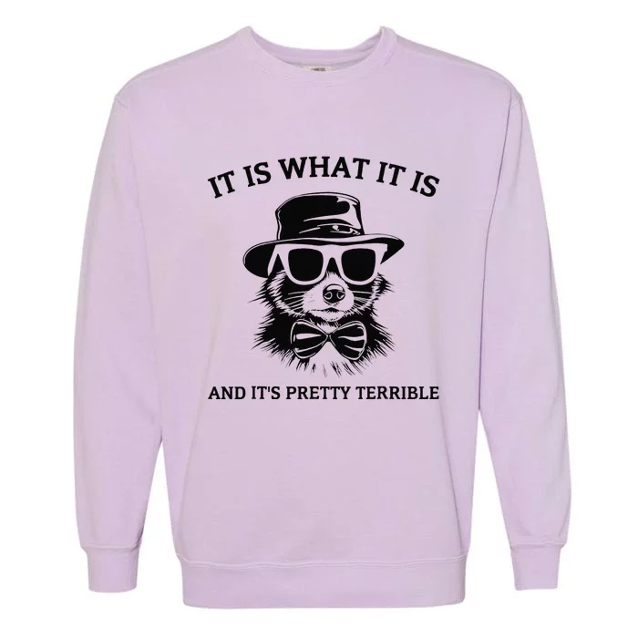 It Is What It Is And ItS Pretty Terrible Garment-Dyed Sweatshirt