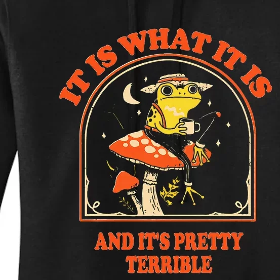 It Is What It Is And ItS Pretty Terrible Women's Pullover Hoodie