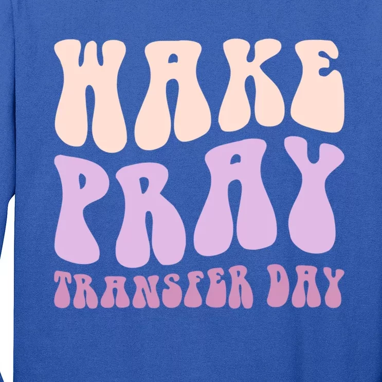 Ivf Infertility Warrior Wake Pray Transfer Day Great Gift Long Sleeve Shirt