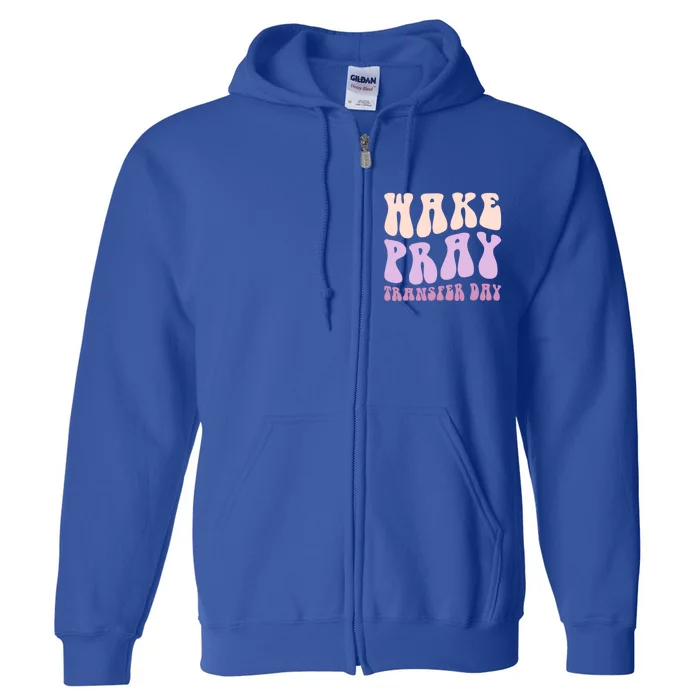 Ivf Infertility Warrior Wake Pray Transfer Day Great Gift Full Zip Hoodie