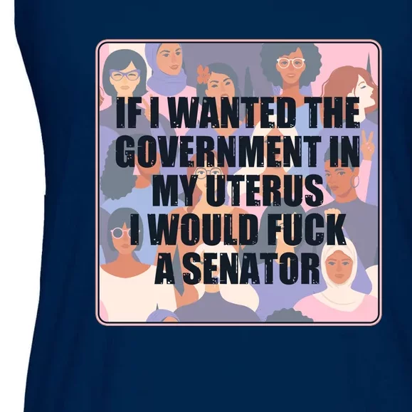 If I Wanted The Government In My Uterus I Would Fuck A Senator Ladies Essential Flowy Tank