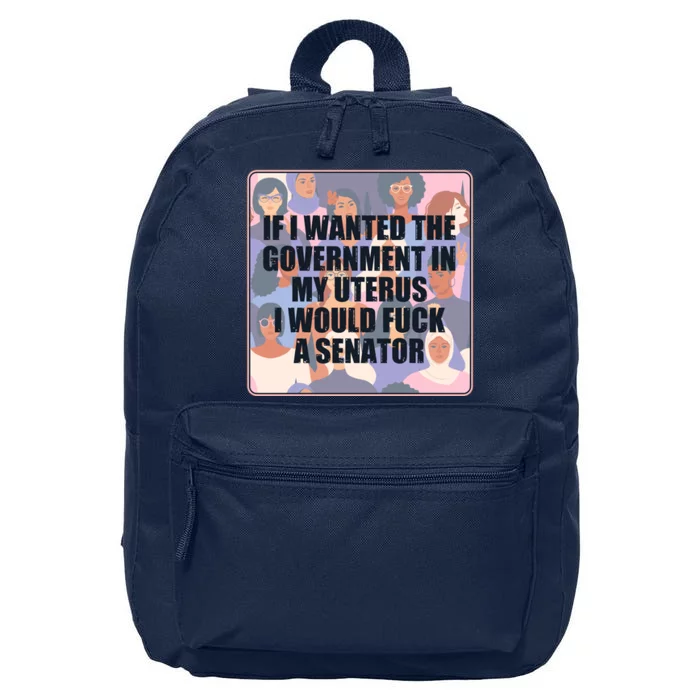 If I Wanted The Government In My Uterus I Would Fuck A Senator 16 in Basic Backpack