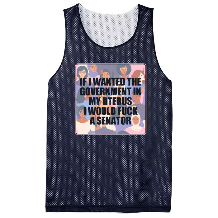 If I Wanted The Government In My Uterus I Would Fuck A Senator Mesh Reversible Basketball Jersey Tank