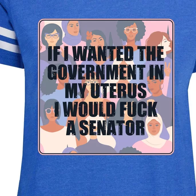 If I Wanted The Government In My Uterus I Would Fuck A Senator Enza Ladies Jersey Football T-Shirt