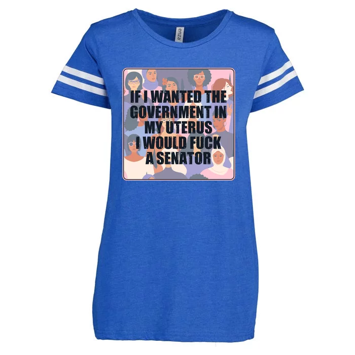 If I Wanted The Government In My Uterus I Would Fuck A Senator Enza Ladies Jersey Football T-Shirt