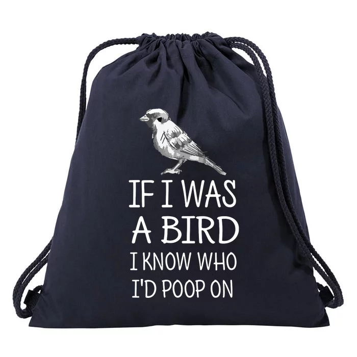 If I Was A Bird I Know Who I'd Poop On Funny Drawstring Bag