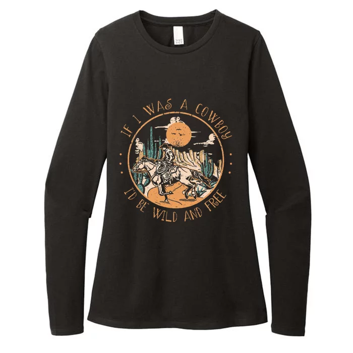 If I Was A Cowboy ID Be Wild And Free Western Cowgirl Horse Womens CVC Long Sleeve Shirt