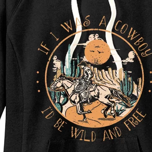 If I Was A Cowboy ID Be Wild And Free Western Cowgirl Horse Women's Fleece Hoodie