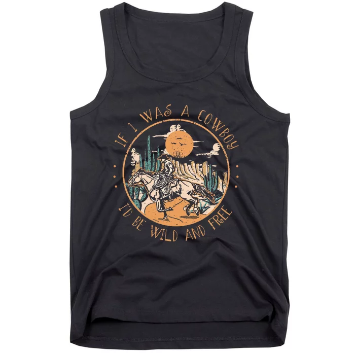 If I Was A Cowboy ID Be Wild And Free Western Cowgirl Horse Tank Top