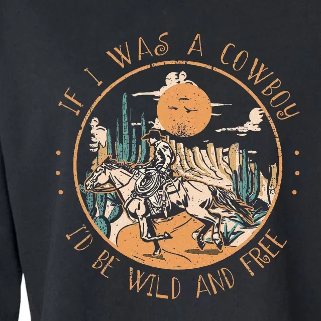 If I Was A Cowboy ID Be Wild And Free Western Cowgirl Horse Cropped Pullover Crew