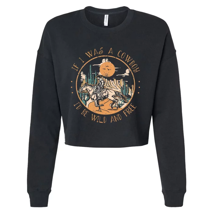 If I Was A Cowboy ID Be Wild And Free Western Cowgirl Horse Cropped Pullover Crew