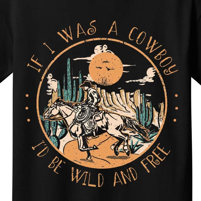 If I Was A Cowboy ID Be Wild And Free Western Cowgirl Horse Kids T-Shirt