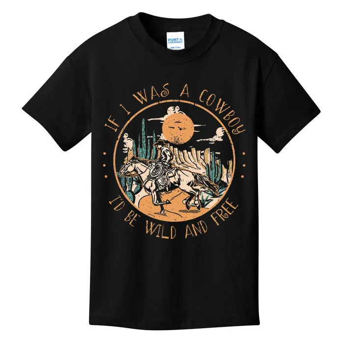 If I Was A Cowboy ID Be Wild And Free Western Cowgirl Horse Kids T-Shirt