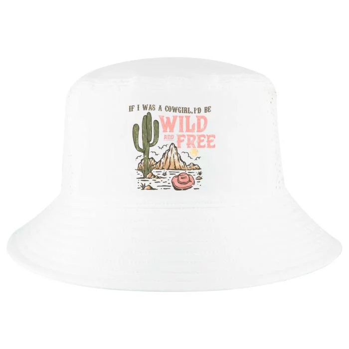 If I Was A Cowgirl Id Be Wild And Free Country Southern Western Cool Comfort Performance Bucket Hat