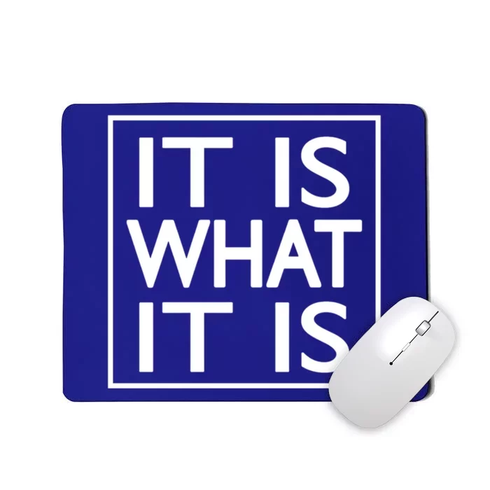 It Is What It Is Great Gift Mousepad