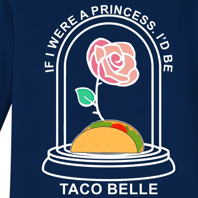 If I Were A Princess I'd Be TacoBelle Funny Meme Baby Long Sleeve Bodysuit