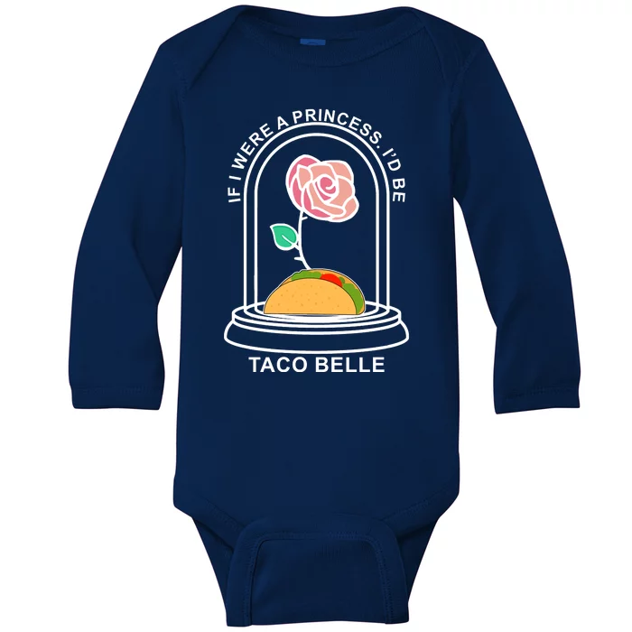 If I Were A Princess I'd Be TacoBelle Funny Meme Baby Long Sleeve Bodysuit