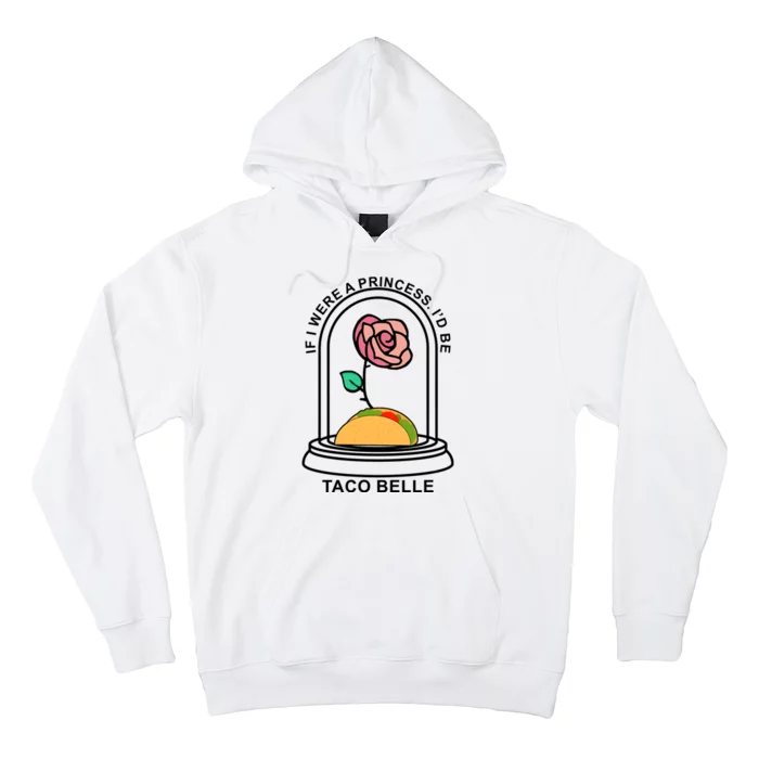 If I Were A Princess I'd Be TacoBelle Funny Meme Hoodie