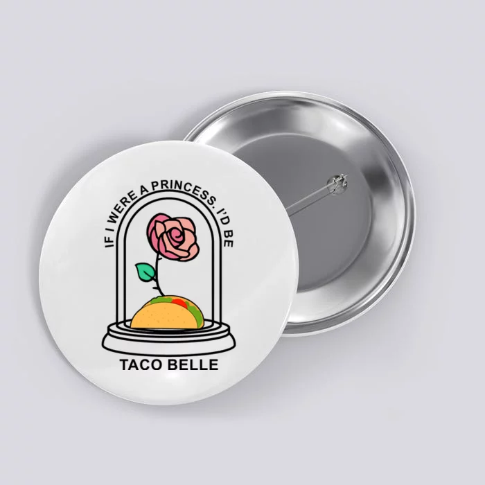 If I Were A Princess I'd Be TacoBelle Funny Meme Button