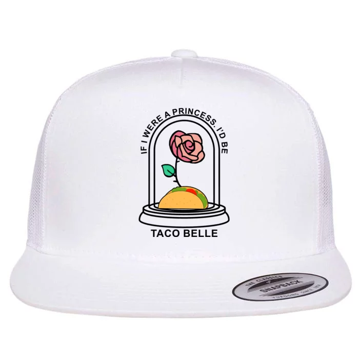 If I Were A Princess I'd Be TacoBelle Funny Meme Flat Bill Trucker Hat