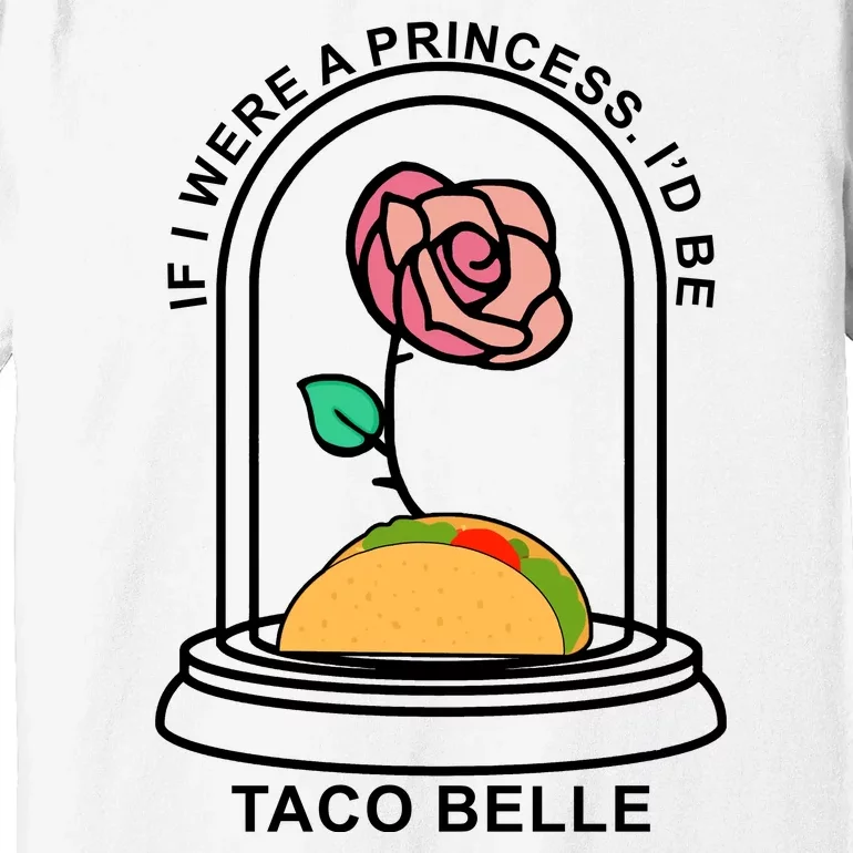 If I Were A Princess I'd Be TacoBelle Funny Meme Premium T-Shirt