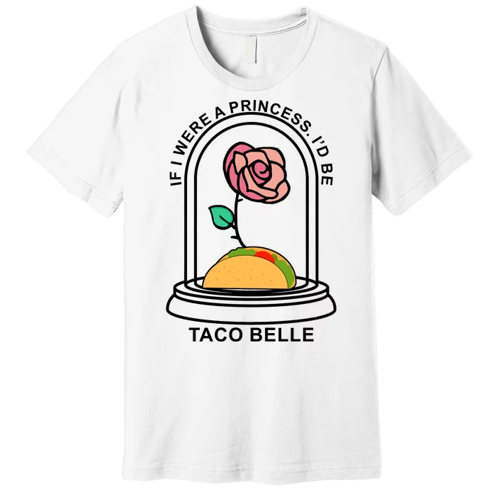 If I Were A Princess I'd Be TacoBelle Funny Meme Premium T-Shirt