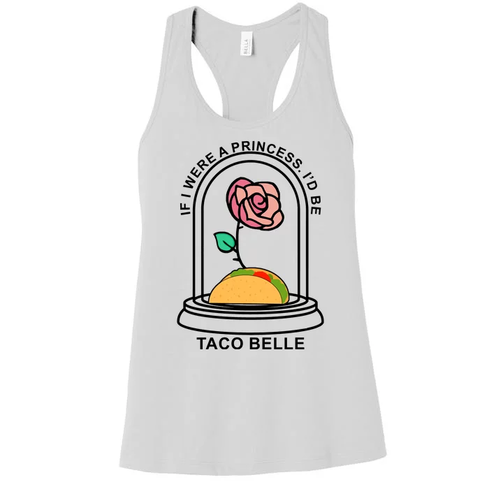 If I Were A Princess I'd Be TacoBelle Funny Meme Women's Racerback Tank