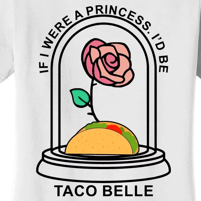 If I Were A Princess I'd Be TacoBelle Funny Meme Women's T-Shirt