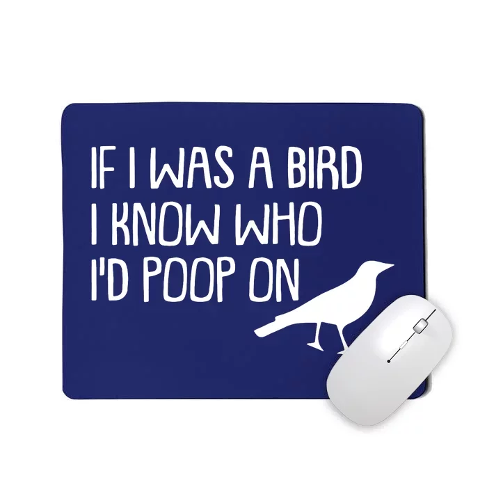 If I Was A Bird I Know Who Id Poop On Mousepad