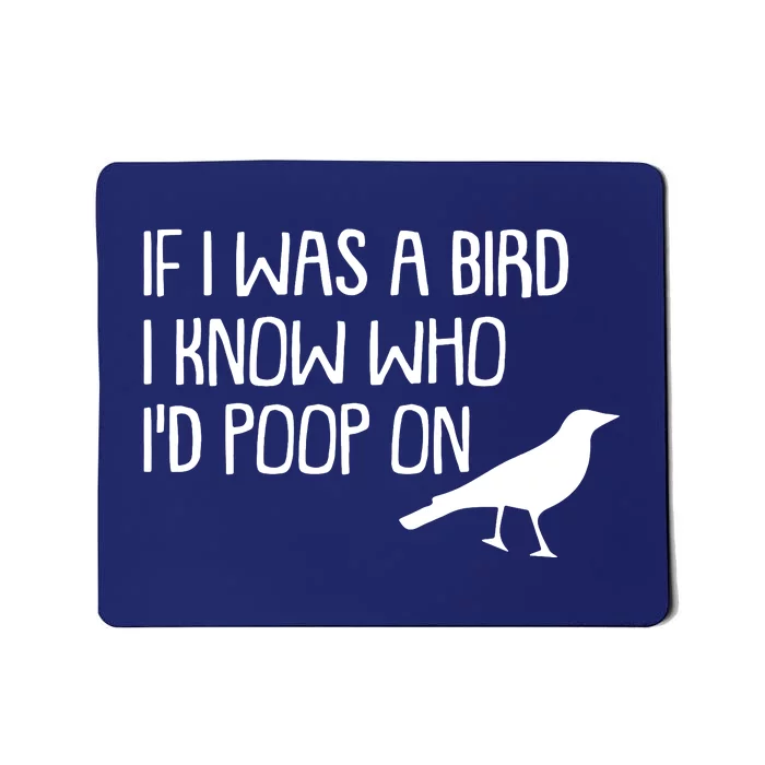 If I Was A Bird I Know Who Id Poop On Mousepad