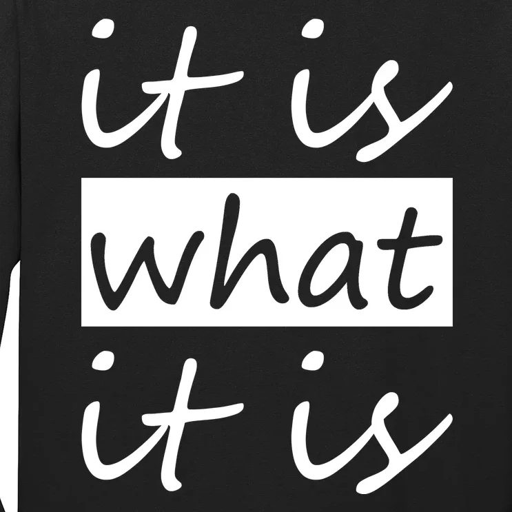 It Is What It Is Long Sleeve Shirt