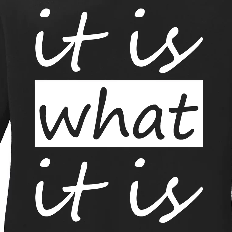 It Is What It Is Ladies Long Sleeve Shirt