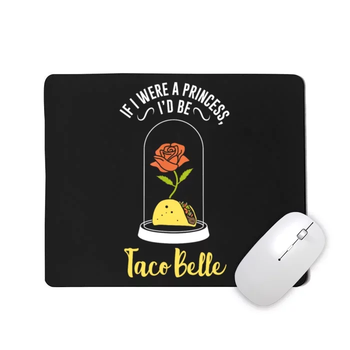 If I Were A Princess ID Be Tacobelle Funny Meme Mousepad