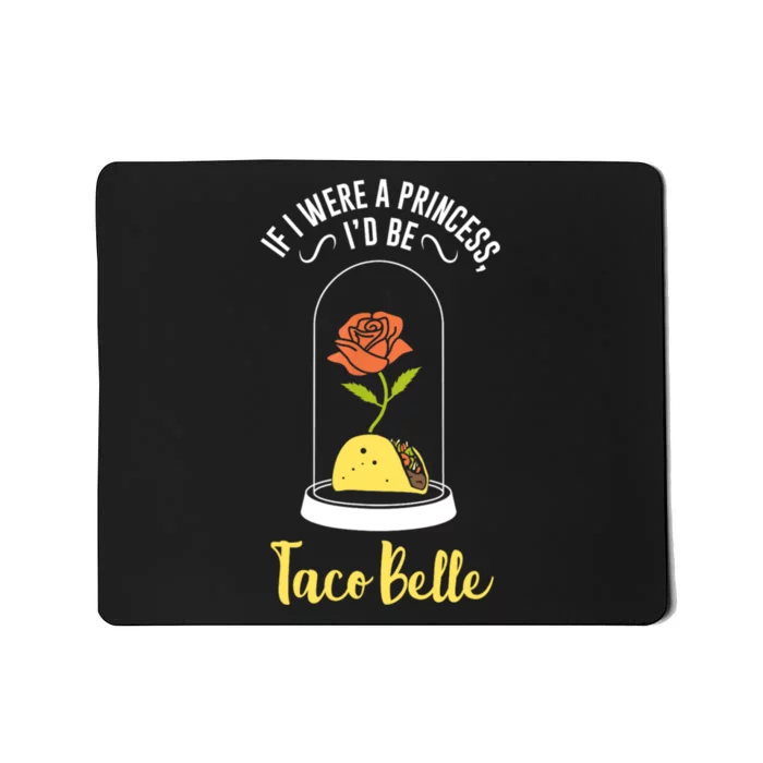 If I Were A Princess ID Be Tacobelle Funny Meme Mousepad